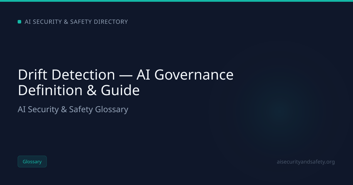 Drift Detection — AI Governance Definition & Guide | AI Safety Directory