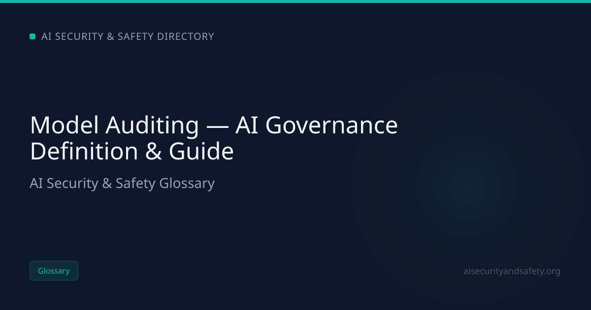 Model Auditing — AI Governance Definition & Guide | AI Safety Directory