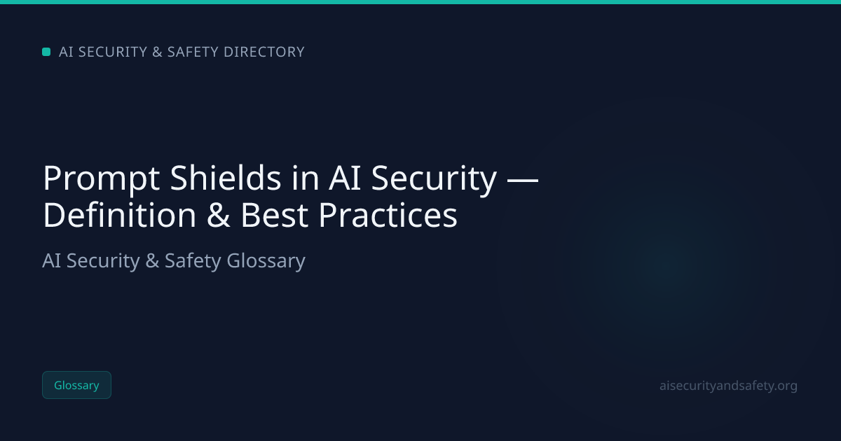 Prompt Shields in AI Security — Definition & Best Practices | AI Safety ...
