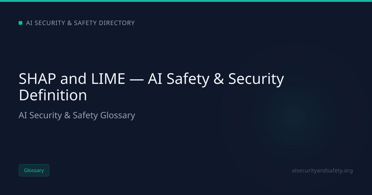 SHAP and LIME — AI Safety & Security Definition | AI Safety Directory