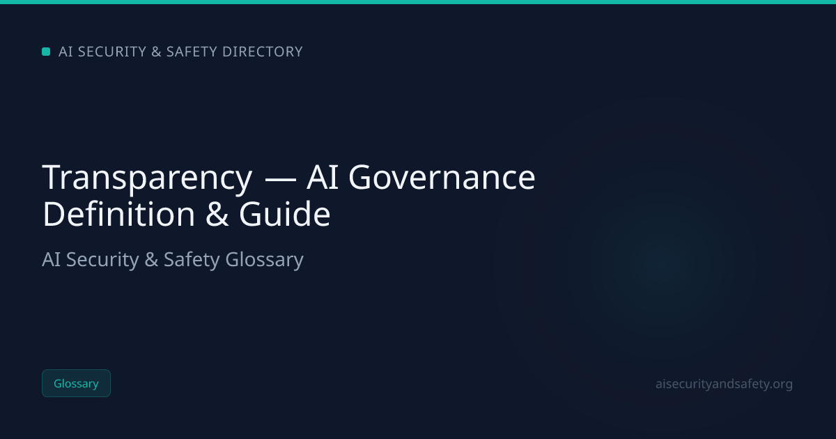 Transparency — AI Governance Definition & Guide | AI Safety Directory