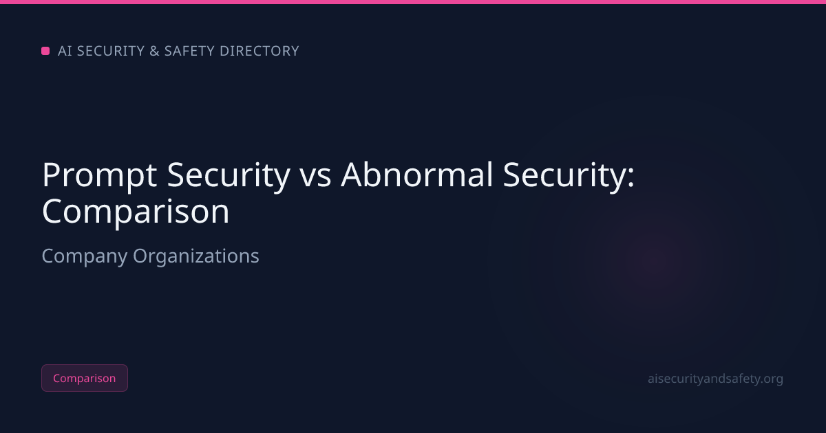 Prompt Security vs Abnormal Security (2026): Which AI Safety Org | AI ...