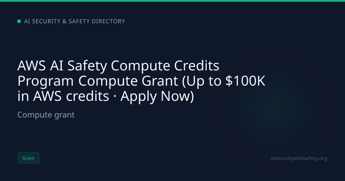 AWS AI Safety Compute Credits Program Compute Grant (Up to $100K in AWS ...