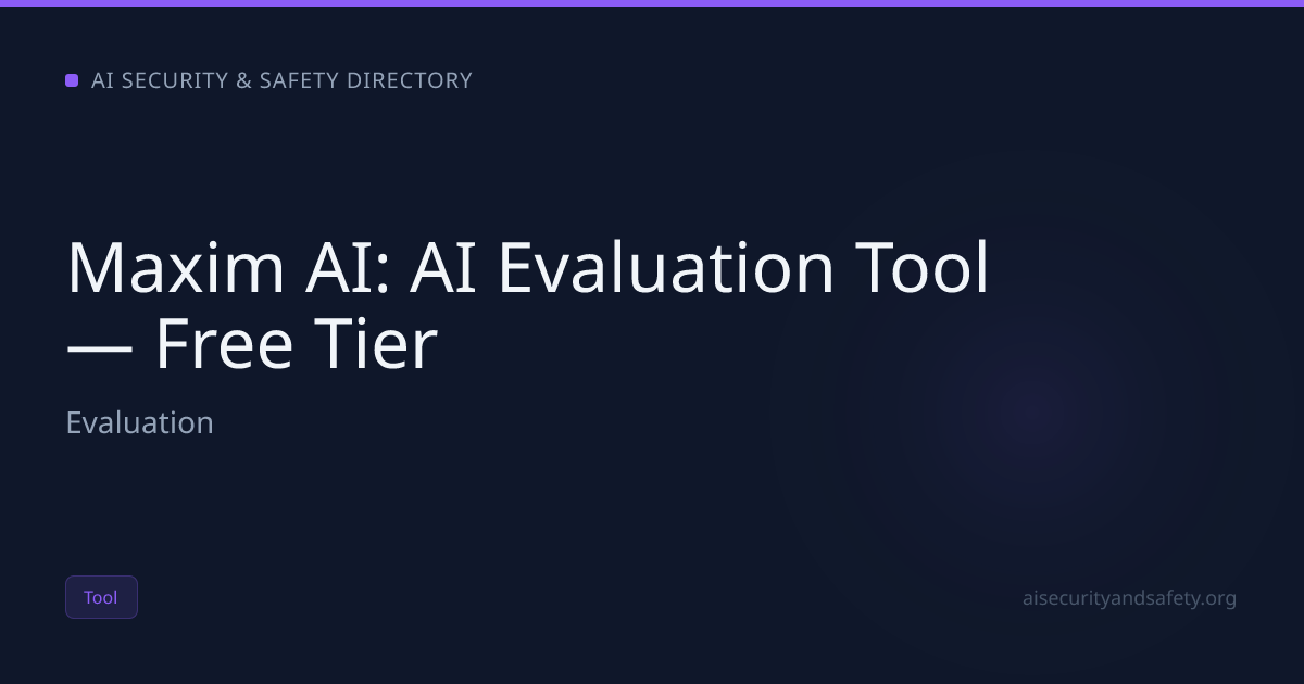 Maxim AI: AI Evaluation Tool — Free Tier | AI Safety Directory