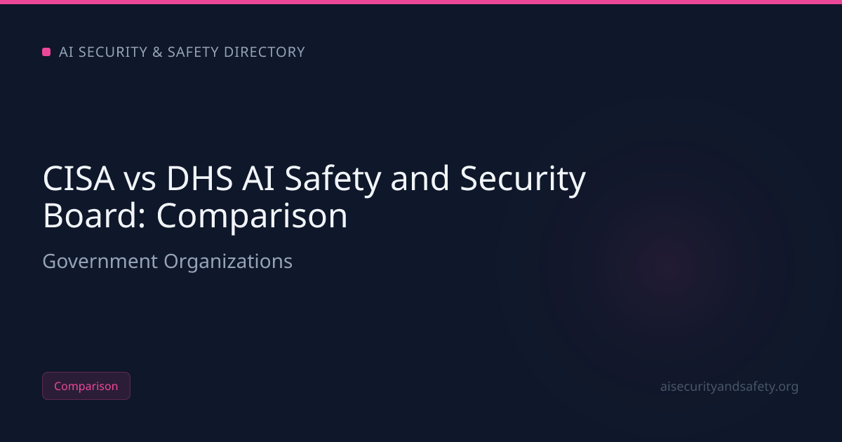 CISA vs DHS AI Safety and Security Board (2026): Which AI Safety Org ...