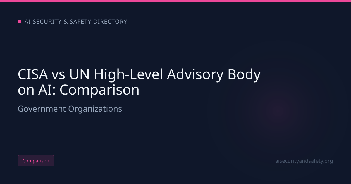 CISA vs UN High-Level Advisory Body on AI (2026): Which AI Safety Org ...