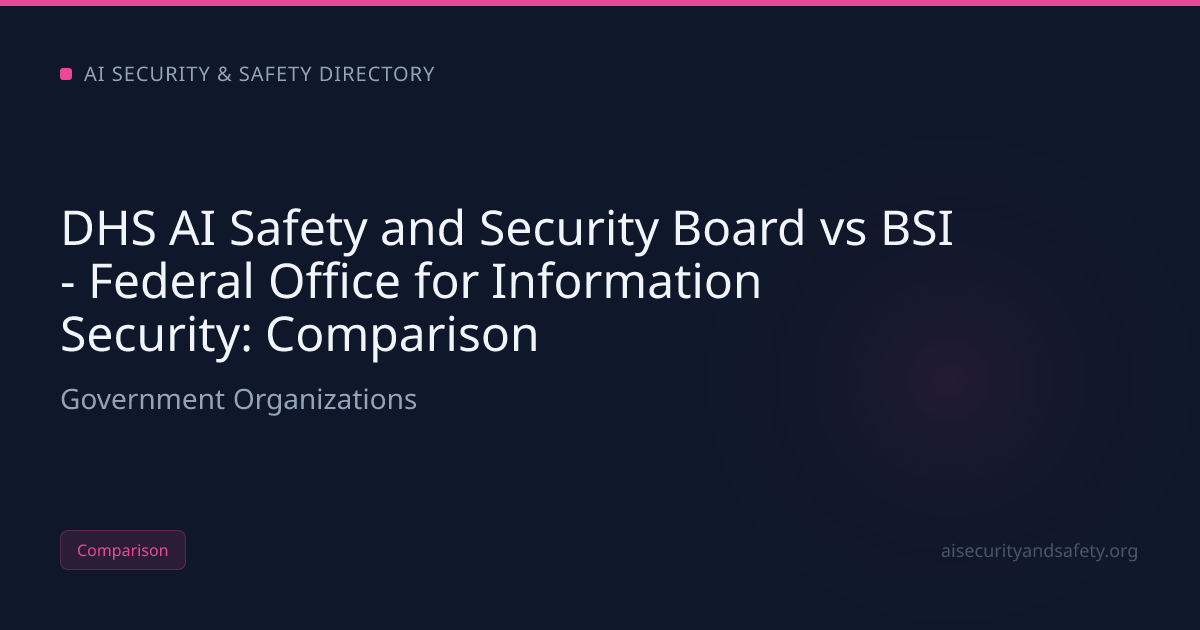 DHS AI Safety and Security Board vs BSI - Federal Office for | AI ...