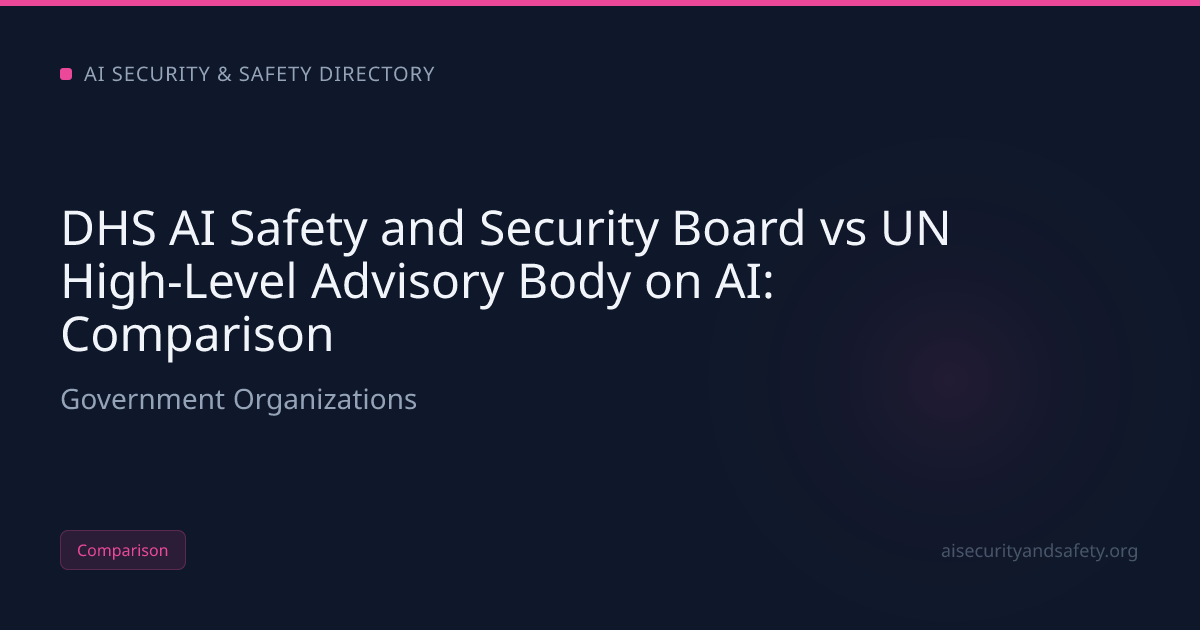 DHS AI Safety and Security Board vs UN High-Level Advisory Body on AI ...