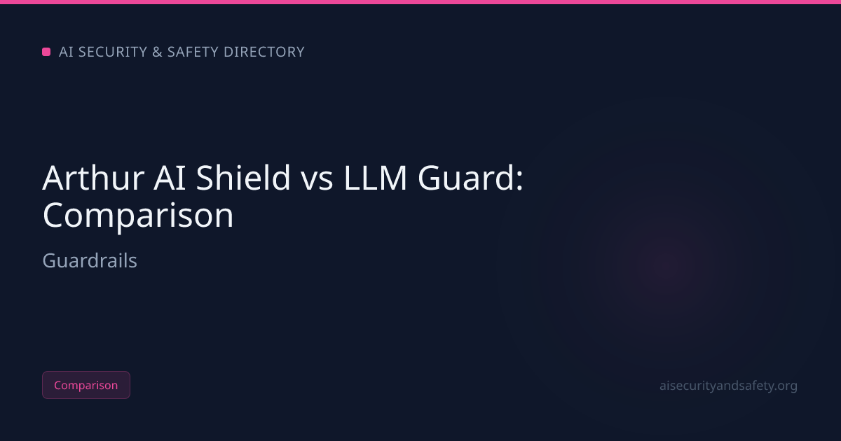 Arthur AI Shield vs LLM Guard (2026): Honest Comparison | AI Safety ...