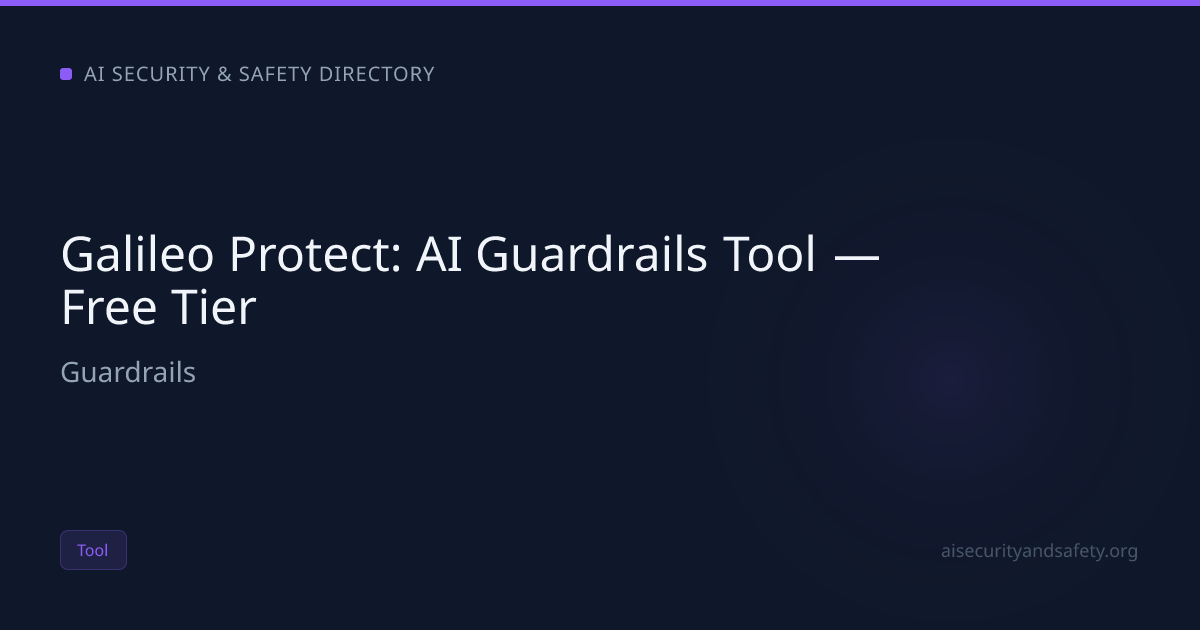 Galileo Protect: AI Guardrails Tool — Free Tier | AI Safety Directory