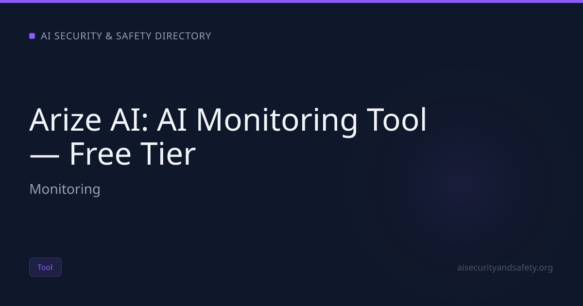 Arize AI: AI Monitoring Tool — Free Tier | AI Safety Directory