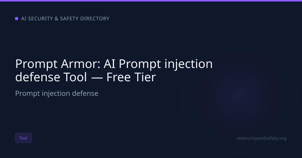 Prompt Armor: AI Prompt injection defense Tool — Free Tier | AI Safety ...
