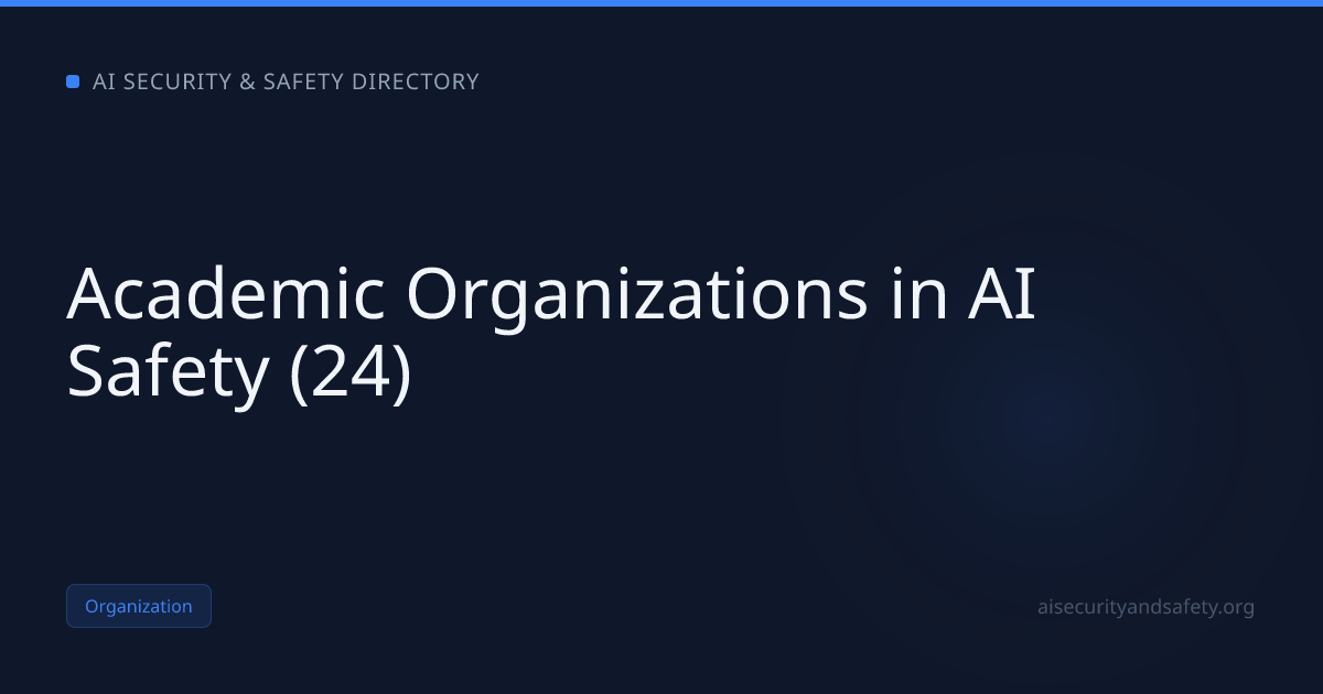 Academic Organizations in AI Safety (24) | AI Safety Directory