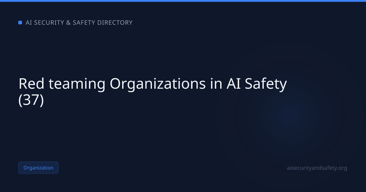 Red teaming Organizations in AI Safety (37) | AI Safety Directory